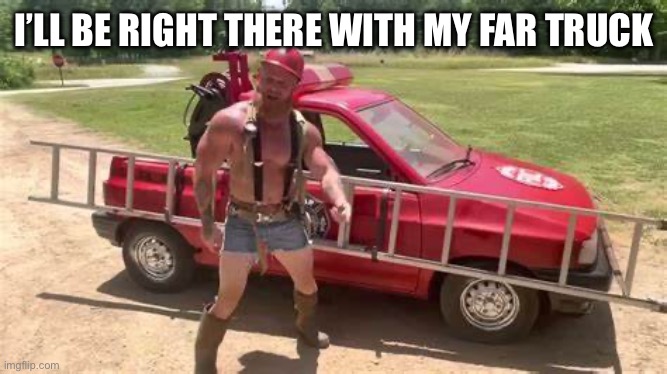 Ginger Billy | I’LL BE RIGHT THERE WITH MY FAR TRUCK | image tagged in ginger billy | made w/ Imgflip meme maker