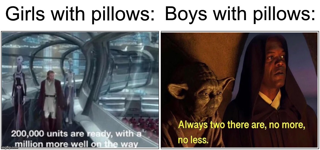 So True | Girls with pillows:; Boys with pillows: | image tagged in memes,blank comic panel 2x1,star wars,boys vs girls | made w/ Imgflip meme maker