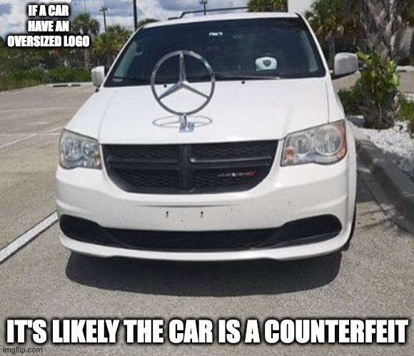 Car WIth Large Mecerdi-Benz Logo | IF A CAR HAVE AN OVERSIZED LOGO; IT'S LIKELY THE CAR IS A COUNTERFEIT | image tagged in cars,logo,memes | made w/ Imgflip meme maker