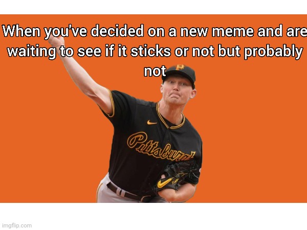 A new meme | image tagged in pirates,baseball,memes | made w/ Imgflip meme maker