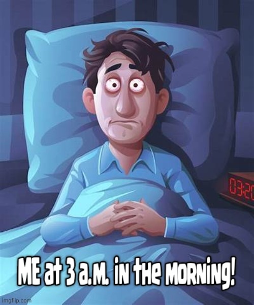 Me at 3 a.m. | image tagged in sleep,brain | made w/ Imgflip meme maker