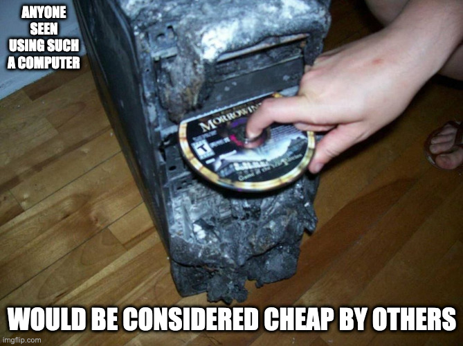 Inserting CD-ROM Game Into Burnt CPU | ANYONE SEEN USING SUCH A COMPUTER; WOULD BE CONSIDERED CHEAP BY OTHERS | image tagged in computer,memes | made w/ Imgflip meme maker
