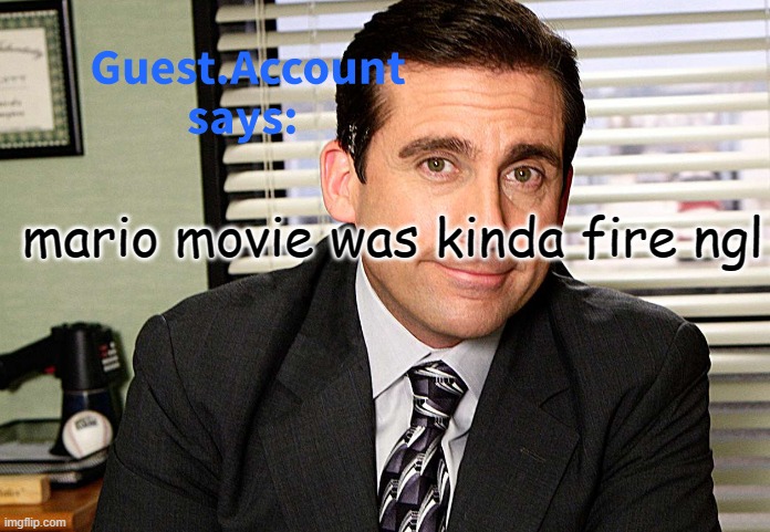 Guest.Account Template Real | mario movie was kinda fire ngl | image tagged in guest account template real | made w/ Imgflip meme maker