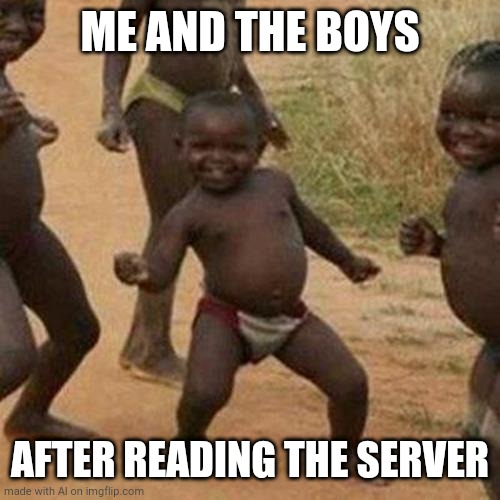 Third World Success Kid Meme | ME AND THE BOYS; AFTER READING THE SERVER | image tagged in memes,third world success kid | made w/ Imgflip meme maker