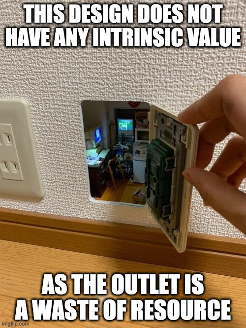 Secret Room Behind Outlet | THIS DESIGN DOES NOT HAVE ANY INTRINSIC VALUE; AS THE OUTLET IS A WASTE OF RESOURCE | image tagged in memes,outlet | made w/ Imgflip meme maker