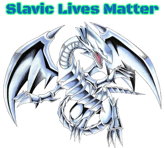 Blue-Eyes White Dragon | Slavic Lives Matter | image tagged in blue-eyes white dragon,slavic,yugioh | made w/ Imgflip meme maker