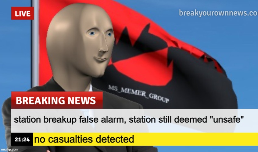 kratomi why must you break | station breakup false alarm, station still deemed "unsafe"; no casualties detected | image tagged in msmg news december 2022 edition | made w/ Imgflip meme maker