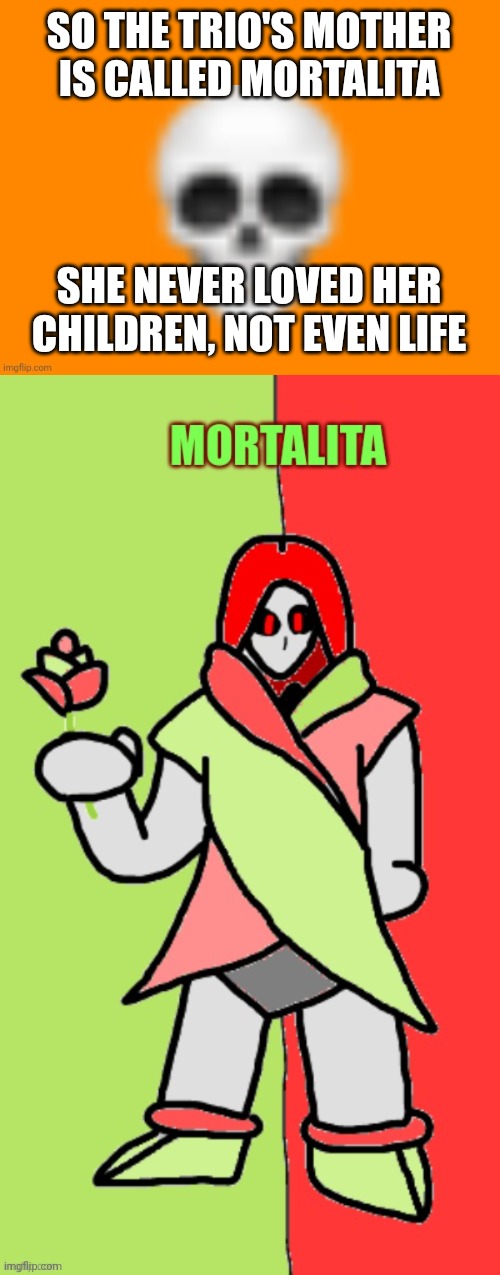 Drawing made by Alty_Head | SO THE TRIO'S MOTHER IS CALLED MORTALITA; SHE NEVER LOVED HER CHILDREN, NOT EVEN LIFE | image tagged in australia man's way to announce stuff | made w/ Imgflip meme maker