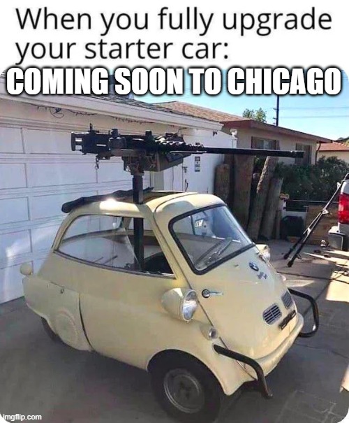 Coming Soon To Chicago | COMING SOON TO CHICAGO | image tagged in coming soon to chicago | made w/ Imgflip meme maker