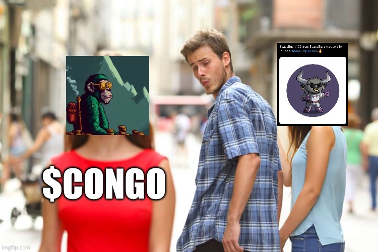 Distracted Boyfriend | $CONGO | image tagged in memes,distracted boyfriend | made w/ Imgflip meme maker