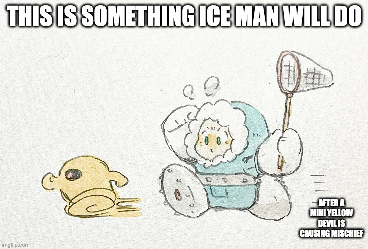 Ice Man and Mini Yellow Devil | THIS IS SOMETHING ICE MAN WILL DO; AFTER A MINI YELLOW DEVIL IS CAUSING MISCHIEF | image tagged in iceman,yellow devil,megaman,memes | made w/ Imgflip meme maker