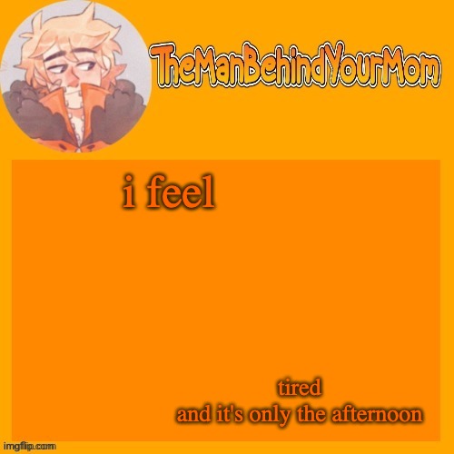 venus's kara styled Kenny temp (thanks sayori) | i feel; tired
and it's only the afternoon | image tagged in venus's kara styled kenny temp thanks sayori | made w/ Imgflip meme maker