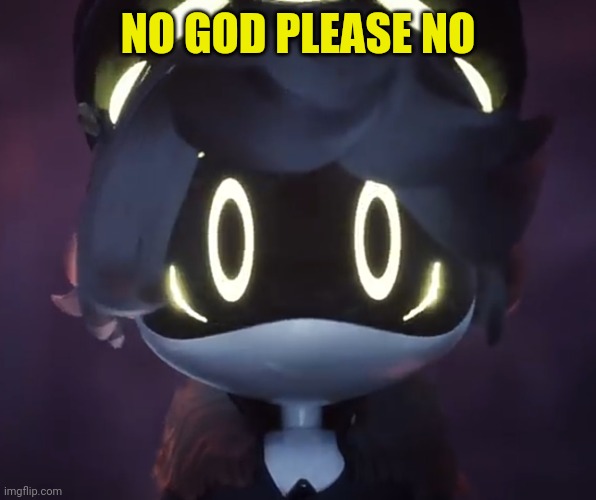 N scared | NO GOD PLEASE NO | image tagged in n scared | made w/ Imgflip meme maker