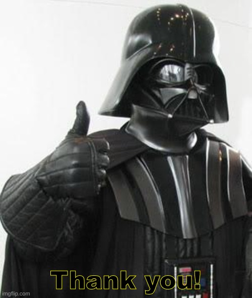 Darth vader approves | Thank you! | image tagged in darth vader approves | made w/ Imgflip meme maker
