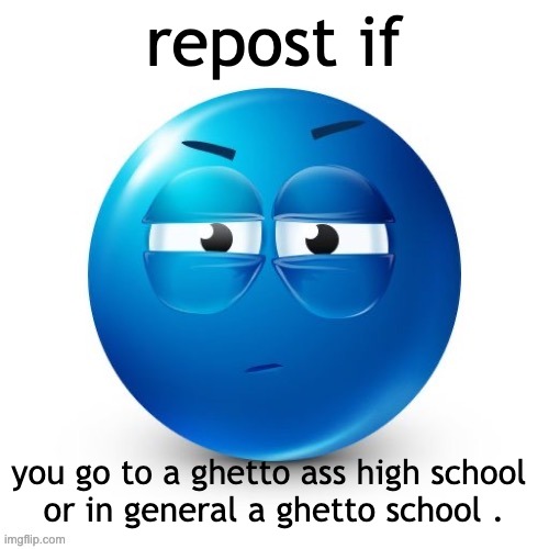 looking. | repost if; you go to a ghetto ass high school 
or in general a ghetto school . | image tagged in looking | made w/ Imgflip meme maker