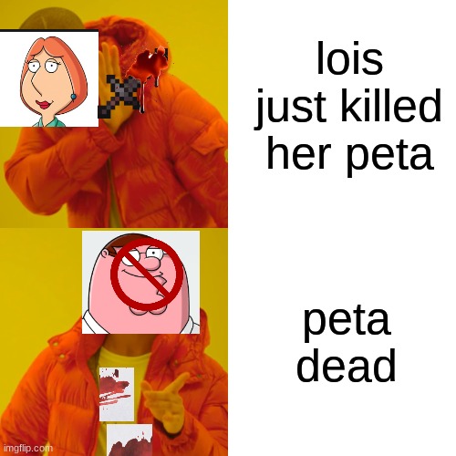 lois is a another version of sza | lois just killed her peta; peta dead | image tagged in memes,drake hotline bling | made w/ Imgflip meme maker