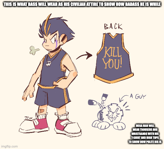 Bass in Basketball Attire | THIS IS WHAT BASS WILL WEAR AS HIS CIVILIAN ATTIRE TO SHOW HOW BADASS HE IS WHILE; MEGA MAN WILL WEAR TROUSERS AND WRISTBANDS WITH HIS T-SHIRT AND HIGH TOPS TO SHOW HOW POLITE HIS IS | image tagged in bass,megaman,memes | made w/ Imgflip meme maker