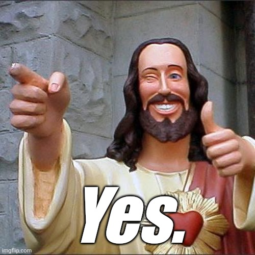 Buddy Christ Meme | Yes. | image tagged in memes,buddy christ | made w/ Imgflip meme maker