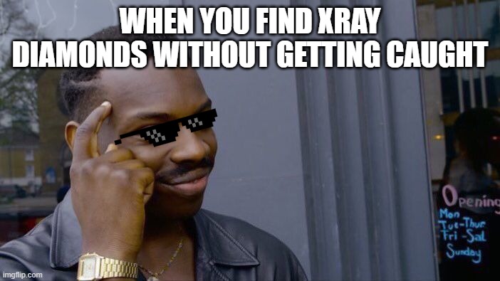 Roll Safe Think About It Meme | WHEN YOU FIND XRAY DIAMONDS WITHOUT GETTING CAUGHT | image tagged in memes,roll safe think about it | made w/ Imgflip meme maker