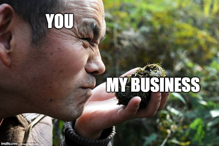 YOU; MY BUSINESS | image tagged in nosey | made w/ Imgflip meme maker