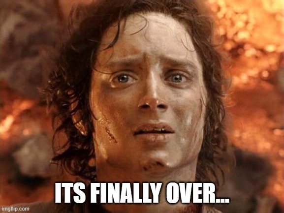 It's Finally Over Meme | ITS FINALLY OVER... | image tagged in memes,it's finally over | made w/ Imgflip meme maker