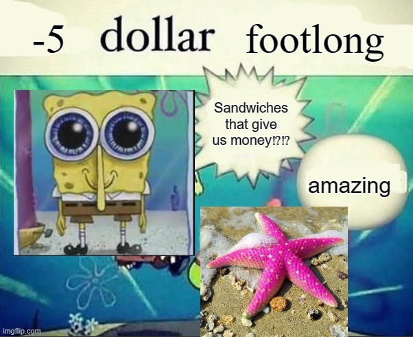 5 dollar foot long | -5; footlong; Sandwiches that give us money⁉️⁉️; amazing | image tagged in 5 dollar foot long | made w/ Imgflip meme maker