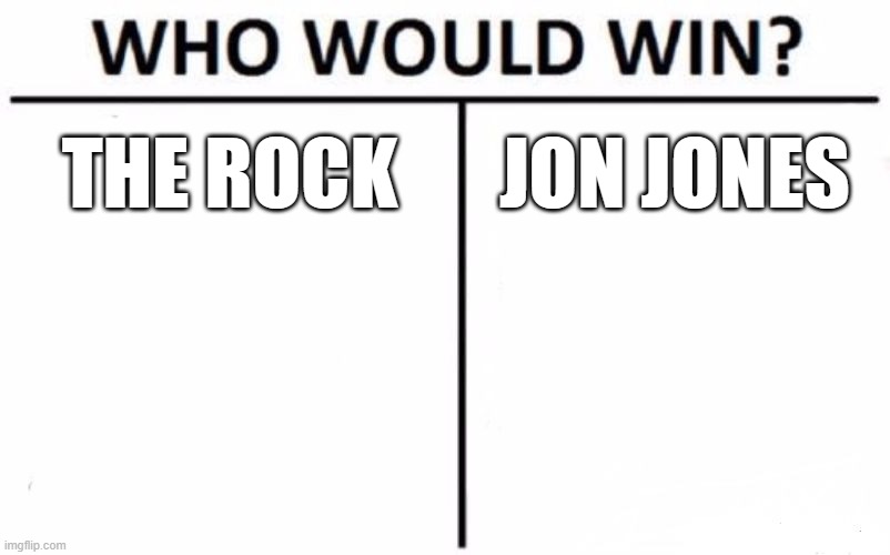 who would win | THE ROCK; JON JONES | image tagged in memes,who would win | made w/ Imgflip meme maker