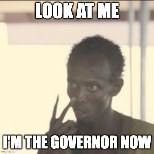 Cartels after Texas "Secedes" | LOOK AT ME; I'M THE GOVERNOR NOW | image tagged in memes,look at me,FunnyandSad | made w/ Imgflip meme maker