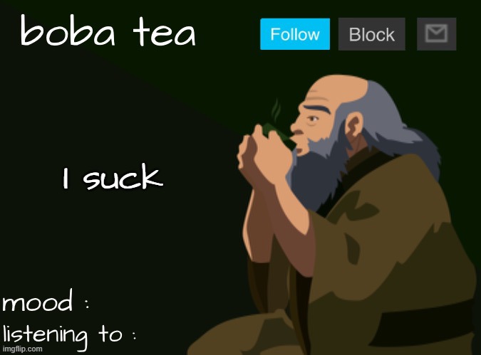 boba tea announcement template iroh | I suck | image tagged in boba tea announcement template 3 | made w/ Imgflip meme maker