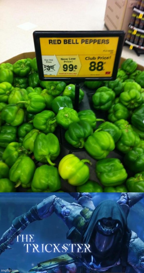 More like green bell peppers | image tagged in the trickster,bell peppers,peppers,pepper,you had one job,memes | made w/ Imgflip meme maker