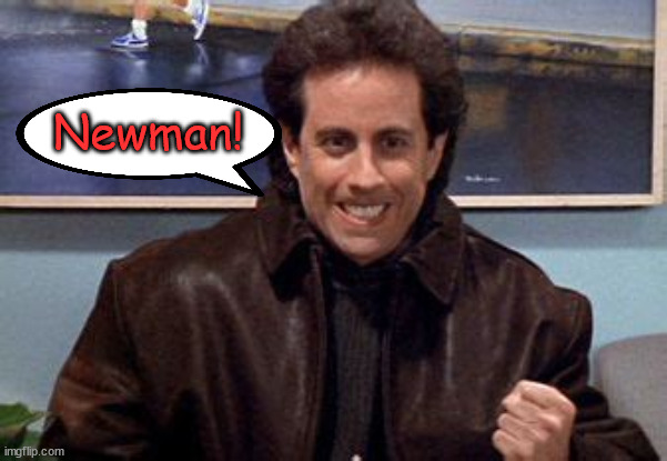 Newman! | made w/ Imgflip meme maker