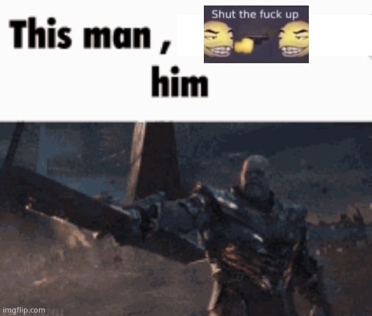 This man, _____ him | image tagged in this man _____ him | made w/ Imgflip meme maker