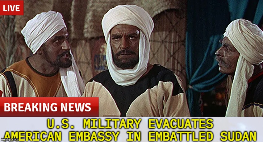 U.S. Military Evacuates American Embassy in Embattled Sudan | U.S. MILITARY EVACUATES AMERICAN EMBASSY IN EMBATTLED SUDAN | image tagged in islamophobia,islam,news,america,joe biden | made w/ Imgflip meme maker
