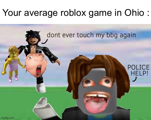 Roblox Low-Quality Meme | Your average roblox game in Ohio : | image tagged in funny memes | made w/ Imgflip meme maker