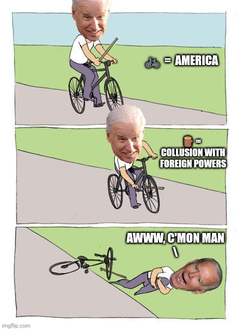 Getting caught in your own web | 🚲  =  AMERICA; 🪵 =  
COLLUSION WITH FOREIGN POWERS; AWWW, C'MON MAN
\ | image tagged in joe biden,ukraine,hunter biden,russia,china | made w/ Imgflip meme maker