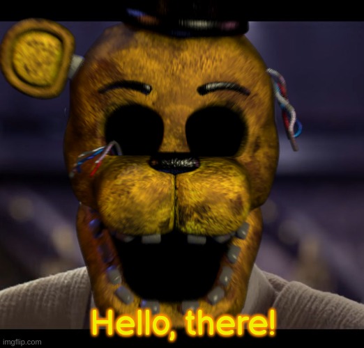 Hello, there! | made w/ Imgflip meme maker