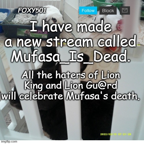 Link in comments, comment if you want mod | I have made a new stream called Mufasa_Is_Dead. All the haters of Lion King and Lion Gu@rd will celebrate Mufasa's death. | image tagged in foxy501 announcement template | made w/ Imgflip meme maker