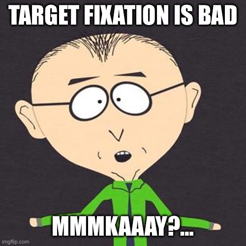 Target fixation | TARGET FIXATION IS BAD; MMMKAAAY?… | image tagged in motorcycle,bike fail,been there done that | made w/ Imgflip meme maker