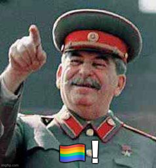 lmao | 🏳️‍🌈 ! | image tagged in stalin says | made w/ Imgflip meme maker