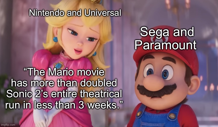 How will Sonic 3 do? | Nintendo and Universal; Sega and Paramount; “The Mario movie has more than doubled Sonic 2’s entire theatrical run in less than 3 weeks.” | image tagged in peach and mario | made w/ Imgflip meme maker
