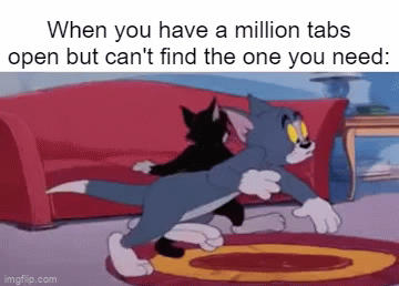 Trying to look for it... | When you have a million tabs open but can't find the one you need: | image tagged in gifs,relatable memes,memes,funny,so true memes,tabs | made w/ Imgflip video-to-gif maker