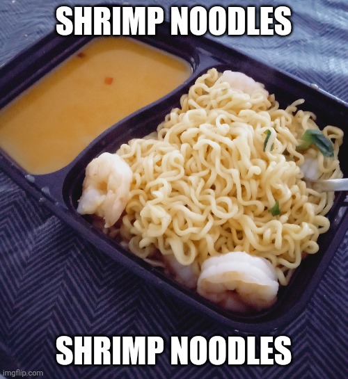 I cooked spicy shrimp noodles | SHRIMP NOODLES; SHRIMP NOODLES | image tagged in shrimpnnoodles,bottom text,i suck at cooking | made w/ Imgflip meme maker