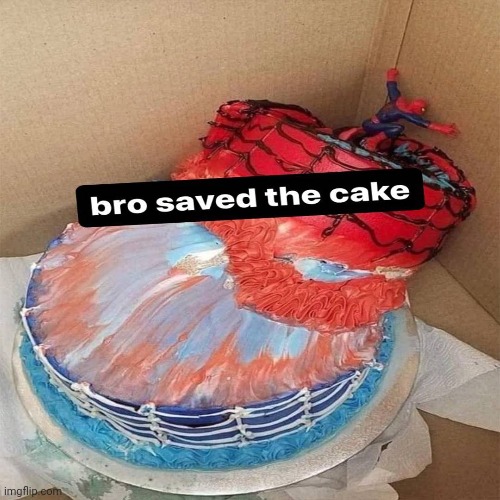 Bro saved the cake | made w/ Imgflip meme maker