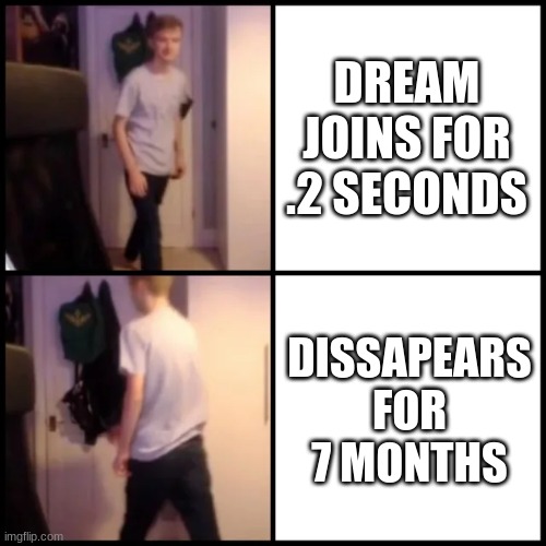 Darn... | DREAM JOINS FOR .2 SECONDS; DISSAPEARS FOR 7 MONTHS | image tagged in tommyinnit drake hotline bling | made w/ Imgflip meme maker