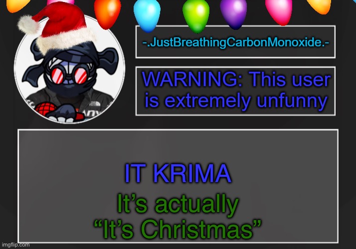 It krima correction | IT KRIMA; It’s actually “It’s Christmas” | image tagged in omg hank fnff krimaa | made w/ Imgflip meme maker