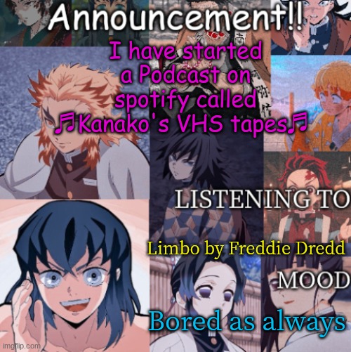 I have started a Podcast on spotify called ♬Kanako's VHS tapes♬; Limbo by Freddie Dredd; Bored as always | image tagged in that_mexican_memer's announcement template | made w/ Imgflip meme maker