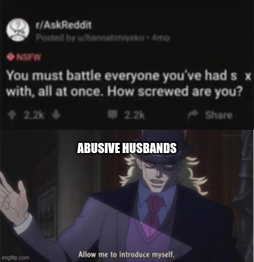 * | ABUSIVE HUSBANDS | image tagged in allow me to introduce myself jojo | made w/ Imgflip meme maker