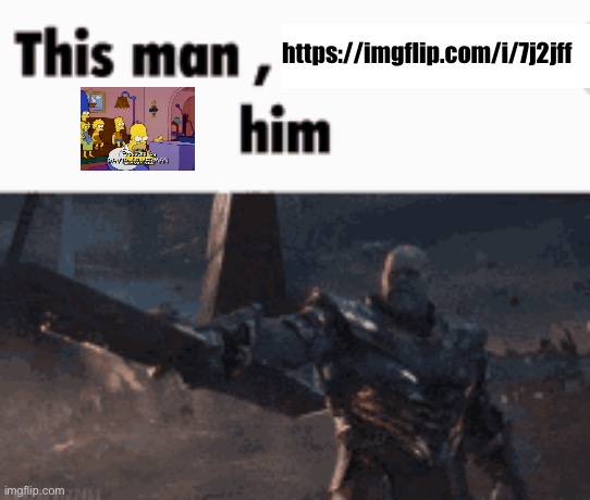 This man, _____ him | https://imgflip.com/i/7j2jff | image tagged in this man _____ him | made w/ Imgflip meme maker