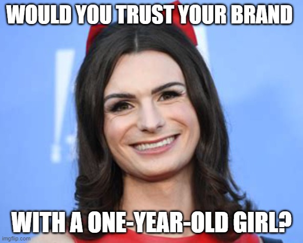 Wait, who's the crybaby? | WOULD YOU TRUST YOUR BRAND; WITH A ONE-YEAR-OLD GIRL? | image tagged in dylan mulvaney,bud light,woke,broke | made w/ Imgflip meme maker