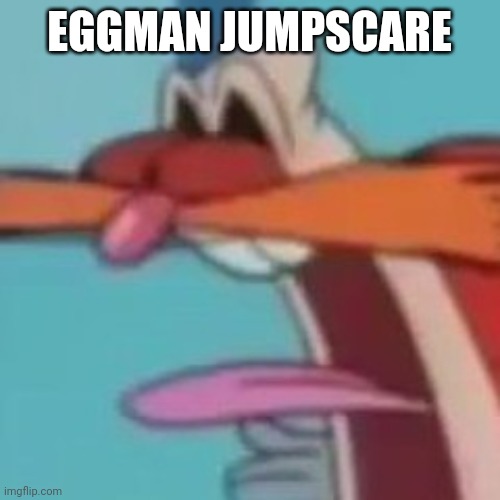 Eggman Jumpscare | EGGMAN JUMPSCARE | image tagged in awooga,jumpscare,sonic the hedgehog,sonic,eggman | made w/ Imgflip meme maker
